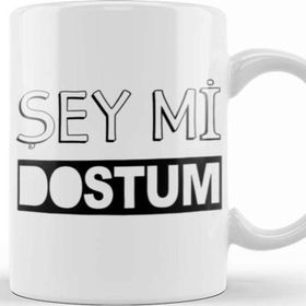 Baskı Dükkanı Şey Mi Dostum Kupa Bardak