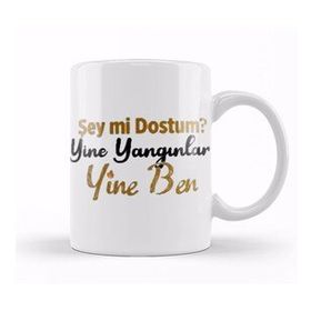 Baskı Dükkanı Şey Mi Dostum Yine Yangınlar Yine Ben Kupa Bardak
