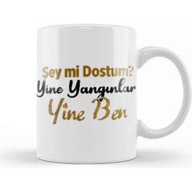 Baskı Dükkanı Şey Mi Dostum Yine Yangınlar Yine Ben Kupa Bardak
