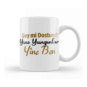 Baskı Dükkanı Şey Mi Dostum Yine Yangınlar Yine Ben Kupa Bardak
