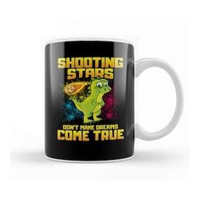 Baskı Dükkanı Shooting Stars Dont Make Dreams Come True Dinosaur Kupa