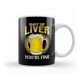 Baskı Dükkanı Shut Up Liver You're Fine Drinking Pun Beer Joke Kupa