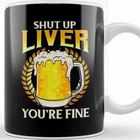 Baskı Dükkanı Shut Up Liver You're Fine Drinking Pun Beer Joke Kupa