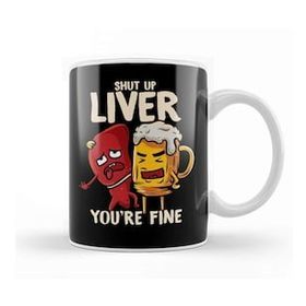 Baskı Dükkanı Shut Up Liver You're Fine Drinking Pun Funny Beer Kupa