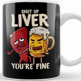 Baskı Dükkanı Shut Up Liver You're Fine Drinking Pun Funny Beer Kupa