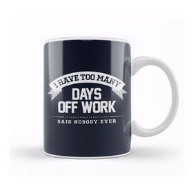 Baskı Dükkanı Sick Days I Have Too Many Days Off Work Said Nobody Ever Kupa