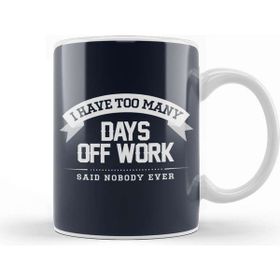 Baskı Dükkanı Sick Days I Have Too Many Days Off Work Said Nobody Ever Kupa