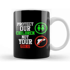 Baskı Dükkanı Signs Protect Our Children Not Your Guns Kupa