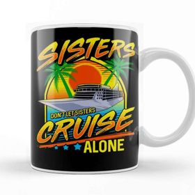 Baskı Dükkanı Sisters Don T Let Sisters Cruise Alone Girls Trip Kupa