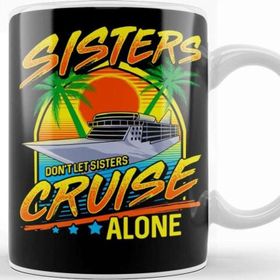 Baskı Dükkanı Sisters Don T Let Sisters Cruise Alone Girls Trip Kupa