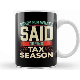 Baskı Dükkanı Sorry for What I Said During Tax Season Accountant Kupa