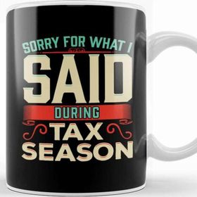Baskı Dükkanı Sorry for What I Said During Tax Season Accountant Kupa