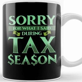 Baskı Dükkanı Sorry for What I Said During Tax Season Accountant Kupa