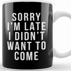 Baskı Dükkanı Sorry I'm Late I Didnt Want To Come Kupa