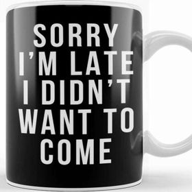 Baskı Dükkanı Sorry I'm Late I Didnt Want To Come Kupa
