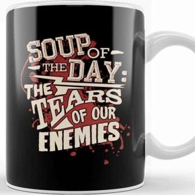 Baskı Dükkanı Soup of the Day the Tears of Our Enemies Kupa