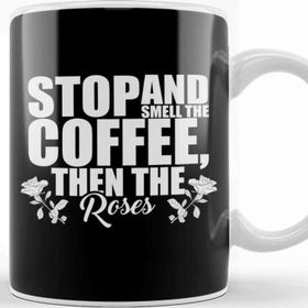 Baskı Dükkanı Stop And Smell The Coffee Then The Roses Funny Kupa
