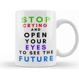 Baskı Dükkanı Stop Cryıng and Open Your Eyes to See The Future Kupa