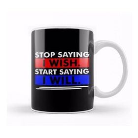 Baskı Dükkanı Stop Saying I Wish Start Saying I Will Kupa