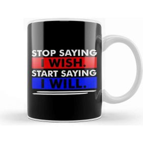 Baskı Dükkanı Stop Saying I Wish Start Saying I Will Kupa