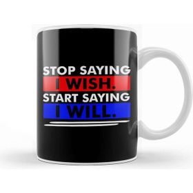 Baskı Dükkanı Stop Saying I Wish Start Saying I Will Kupa