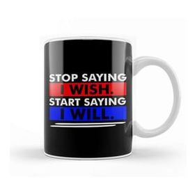 Baskı Dükkanı Stop Saying I Wish Start Saying I Will Kupa