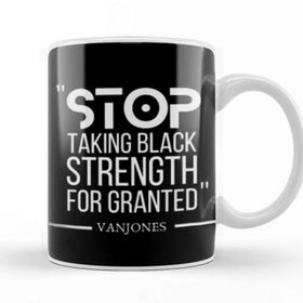 Baskı Dükkanı Stop Takıng Black Strength For Granted Black Lives Matter Kupa