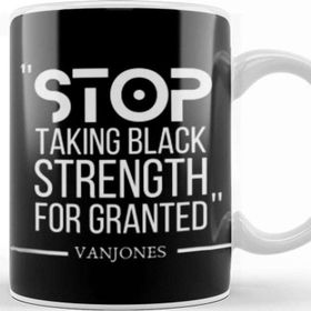 Baskı Dükkanı Stop Takıng Black Strength For Granted Black Lives Matter Kupa