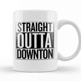 Baskı Dükkanı Straight Outta Downton Abbey Kupa