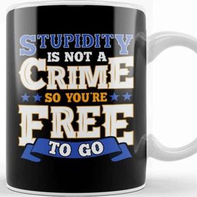 Baskı Dükkanı Stupidity Is Not A Crime So You Re Free To Go Pun Kupa