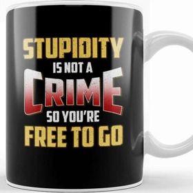 Baskı Dükkanı Stupidity Is Not A Crime, So You're Free To Go Kupa