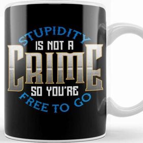 Baskı Dükkanı Stupidity Is Not A Crime, So You're Free To Go Kupa