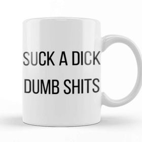 Baskı Dükkanı Suck a Dumb Shits Kupa