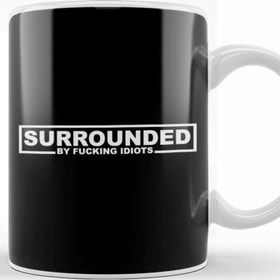 Baskı Dükkanı Surrounded By Fucking Idiots Beyaz Porselen Kupa Bardak