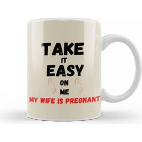 Baskı Dükkanı Take It Easy On Me My Wife Is Pregnant Beyaz Porselen Kupa Bardak