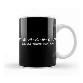 Baskı Dükkanı Teacher I'll Be There For You Kupa