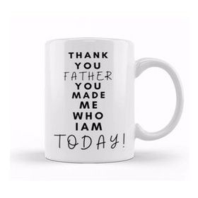 Baskı Dükkanı Thank You Father You Made Me Who I am Today Kupa