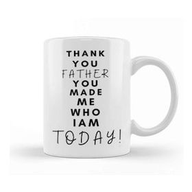 Baskı Dükkanı Thank You Father You Made Me Who I am Today Kupa