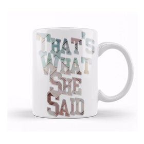 Baskı Dükkanı Thats What She Said 01 Kupa