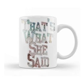 Baskı Dükkanı Thats What She Said 01 Kupa