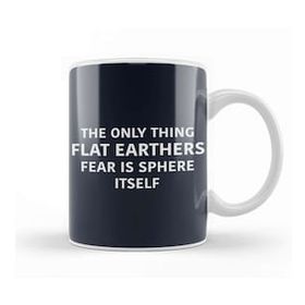 Baskı Dükkanı The Only Thing Flat Earthers Fear Is Sphere Itself Flat Earth Porselen Beyaz Kupa Bardak