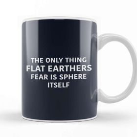 Baskı Dükkanı The Only Thing Flat Earthers Fear Is Sphere Itself Flat Earth Porselen Beyaz Kupa Bardak