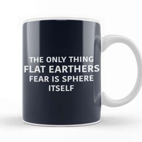 Baskı Dükkanı The Only Thing Flat Earthers Fear Is Sphere Itself Flat Earth Porselen Beyaz Kupa Bardak
