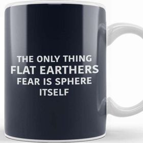 Baskı Dükkanı The Only Thing Flat Earthers Fear Is Sphere Itself Flat Earth Porselen Beyaz Kupa Bardak