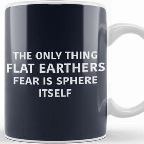 Baskı Dükkanı The Only Thing Flat Earthers Fear Is Sphere Itself Flat Earth Porselen Beyaz Kupa Bardak