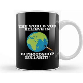 Baskı Dükkanı The World You Believe in is Photoshop Bullshit Flat Earth Kupa