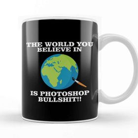 Baskı Dükkanı The World You Believe in is Photoshop Bullshit Flat Earth Kupa