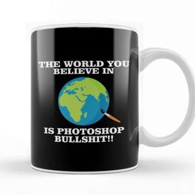 Baskı Dükkanı The World You Believe in is Photoshop Bullshit Flat Earth Kupa