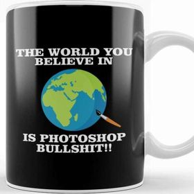 Baskı Dükkanı The World You Believe in is Photoshop Bullshit Flat Earth Kupa