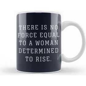 Baskı Dükkanı There is No Force Equal to a Woman Determined to Rise Kupa